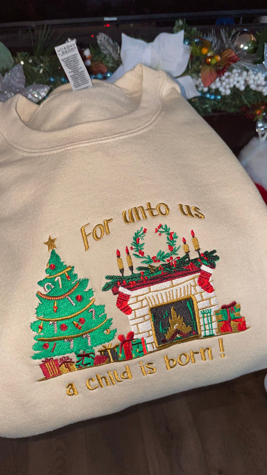 FOR UNTO US A CHILD IS BORN CREWNECK (embroidered)